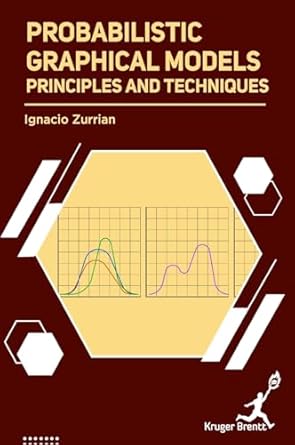 probabilistic graphical models principles and techniques 1st edition ignacio zurrian 1787153789,