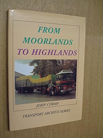 from moorlands to highlands the history of harris and miners then brian harris transport ltd 1st edition john