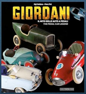 giordani il mito delle auto a pedali/the pedal car legend 1st edition gigi soldano ,piero pini 8879119192,