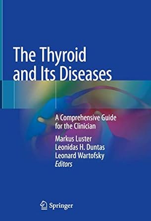 the thyroid and its diseases a comprehensive guide for the clinician 1st edition markus luster ,leonidas h