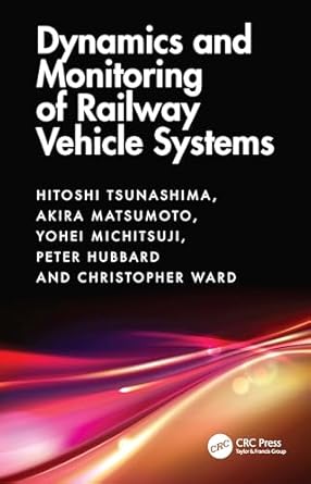 dynamics and monitoring of railway vehicle systems 1st edition hitoshi tsunashima ,akira matsumoto ,yohei
