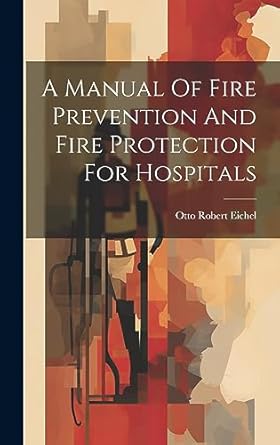 a manual of fire prevention and fire protection for hospitals 1st edition otto robert eichel 1020432748,