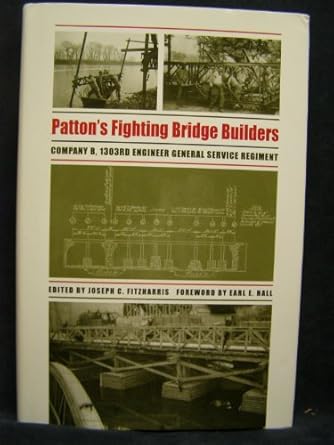pattons fighting bridge builders company b 1303rd engineer general service regiment 1st edition joseph c