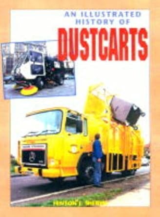 an illustrated history of dustcarts 1st edition hinton j sheryn 0711027552, 978-0711027558