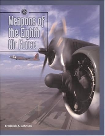 weapons of the eighth air force 1st edition frederick johnsen 0760313407, 978-0760313404