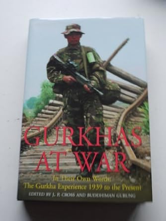 gurkhas at war the gurkha experience in their own words 1939 to the present 1st edition john cross