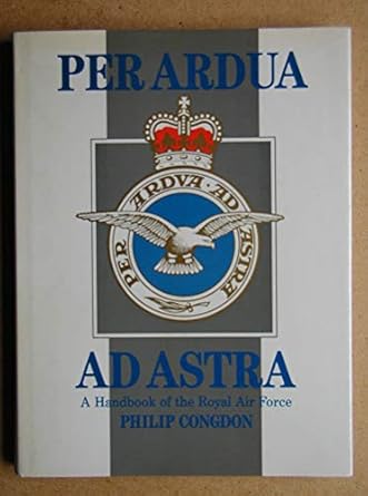 per ardua ad astra a handbook of the royal air force 1st edition philip congdon 0906393892, 978-0906393895