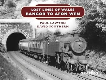 lost lines of wales bangor to afon wen 1st edition paul lawton ,d w southern 1912213117, 978-1912213115