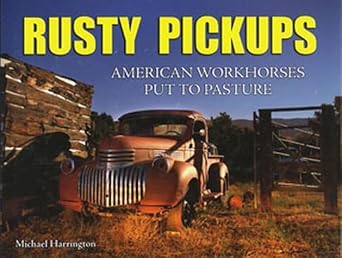 rusty pickups american workhorses put to pasture 1st edition michael harrington 1934709530, 978-1934709535
