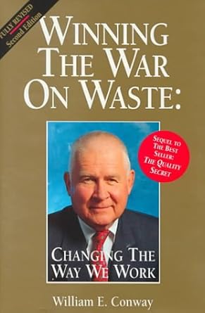 winning the war on waste changing the way we work 1st edition william e conway 0963146440, 978-0963146441