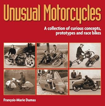unusual motorcycles a collection of curious concepts prototypes and race bikes 1st edition francois marie