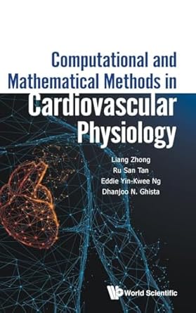 computational and mathematical methods in cardiovascular physiology 1st edition liang zhong ,ru san tan