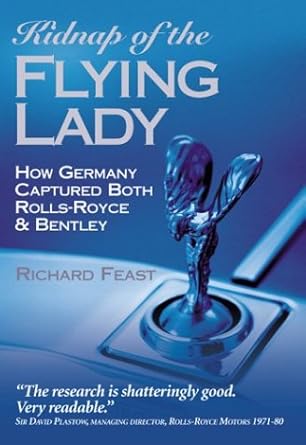 kidnap of the flying lady how germany captured both rolls royce and bentley 1st edition richard feast