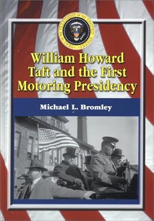 william howard taft and the first motoring presidency 1909 1913 1st edition michael l bromley 0786414758,