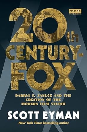 20th century fox darryl f zanuck and the creation of the modern film studio 1st edition scott eyman