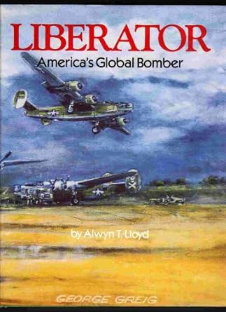 liberator americas global bomber 1st edition alwyn t lloyd 092952182x, 978-0929521824