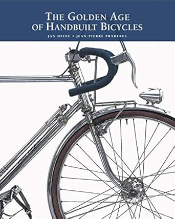 the golden age of handbuilt bicycles 1st edition jean pierre heine jan, praderes 0976546000, 978-0976546009