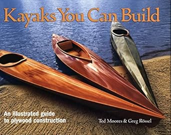 kayaks you can build an illustrated guide to plywood construction 1st edition ted moores ,greg rossel