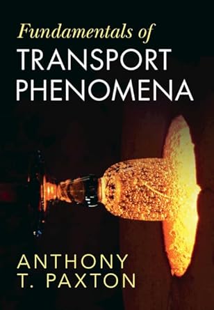 fundamentals of transport phenomena 1st edition anthony t paxton 1009562827, 978-1009562829