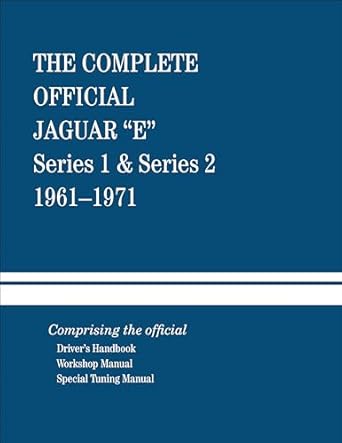 the complete official jaguar e type series 1 and series 2 1961 1971 comprising the official drivers handbook