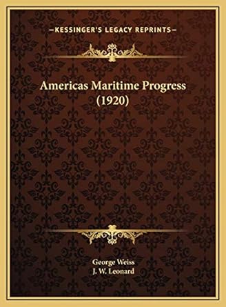 americas maritime progress 1st edition george weiss ,j w leonard 1169805124, 978-1169805125