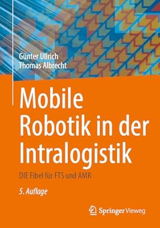 mobile robotik in der intralogistik die fibel fur fts und amr 1st edition gunter ullrich ,thomas albrecht