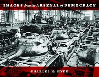 images from the arsenal of democracy 1st edition charles k hyde 0814339816, 978-0814339817