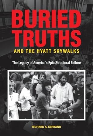 buried truths and the hyatt skywalks the legacy of americas epic structural failure 1st edition richard a