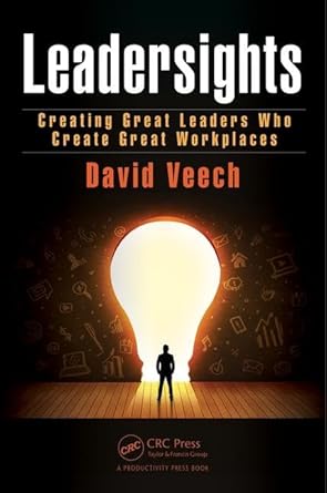leadersights creating great leaders who create great workplaces 1st edition david veech 1466558008,