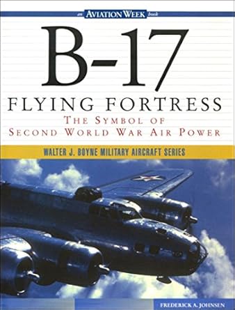 b 17 flying fortress the symbol of second world war air power 1st edition frederick a johnsen 0071344454,
