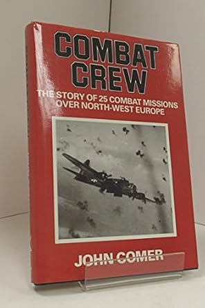 combat crew the story of 25 combat missions over north west europe 1st edition john comer 0850521114,