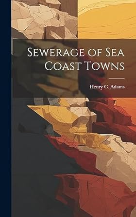 sewerage of sea coast towns 1st edition henry c adams 102081814x, 978-1020818141