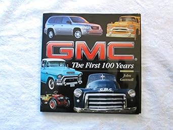 gmc the first 100 years 1st edition john gunnell 0873493265, 978-0873493260