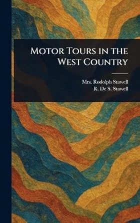 motor tours in the west country 1st edition mrs rodolph stawell ,r de s stawell 102340561x, 978-1023405614