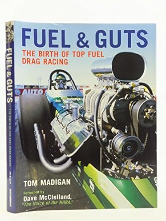 fuel and guts the birth of top fuel drag racing 1st edition tom madigan ,dave mcclelland 0760326975,