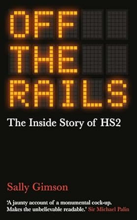 off the rails the inside story of hs2 1st edition sally gimson 1836430175, 978-1836430179