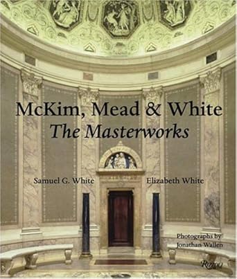 mckim mead and white the masterworks 1st edition samuel g white ,elizabeth white 0847825671, 978-0847825677