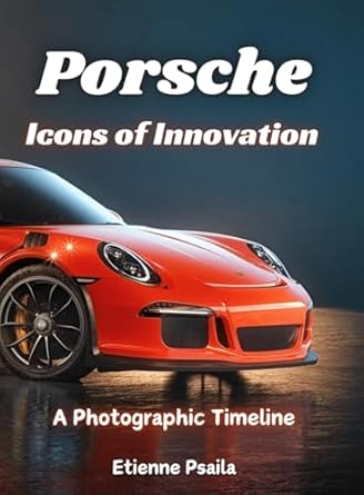 porsche icons of innovation a photographic timeline 1st edition etienne psaila 1923432699, 978-1923432697