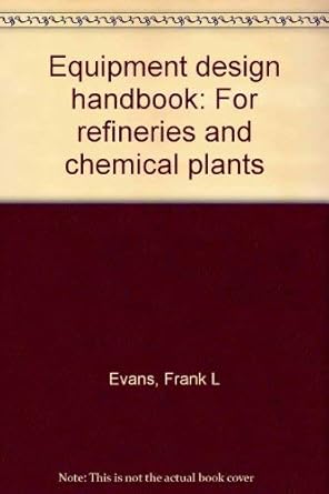 equipment design handbook for refineries and chemical plants 1st edition frank l evans 0872012662,