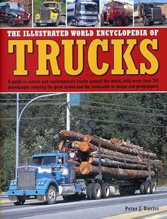 the illustrated world encyclopedia of trucks a guide to classic and contemporary trucks around the world with