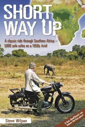 short way up a classic ride through southern africa 5 000 solo miles on a 1950s ariel 1st edition steve