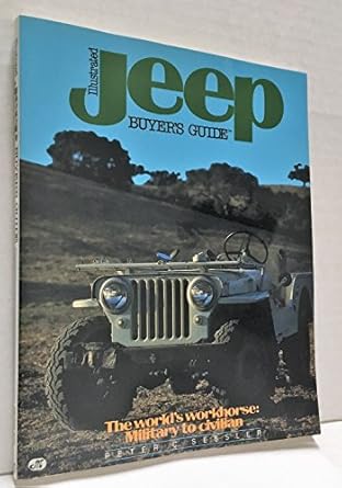 illustrated jeep buyers guide the worlds workhorse military to civilian 1st edition pete sessler 0879382775,