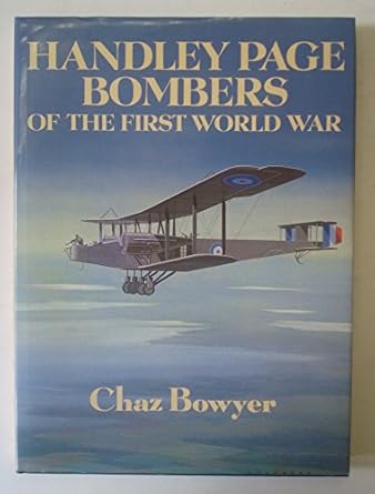 handley page bombers of the first world war 1st edition chaz bowyer 0946627681, 978-0946627684