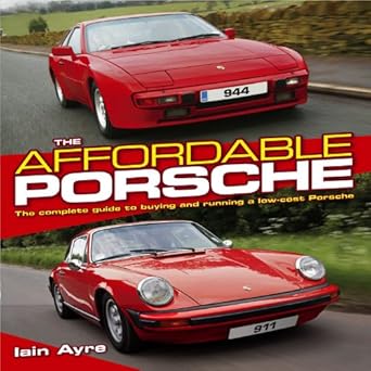 the affordable porsche the complete guide to buying and running a low cost porsche 1st edition iain ayre