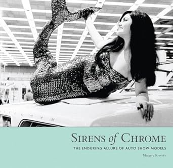 sirens of chrome the enduring allure of auto show models 1st edition margery krevsky 1879094843,