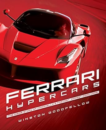 ferrari hypercars the inside story of maranellos fastest rarest road cars 1st edition winston goodfellow