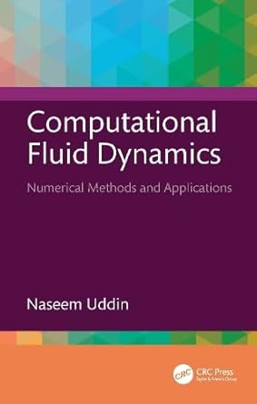 computational fluid dynamics numerical methods and applications 1st edition naseem uddin 1041121369,