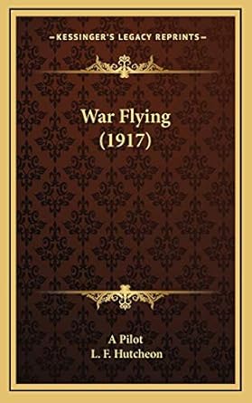 war flying 1st edition a pilot ,l f hutcheon 1167255941, 978-1167255946