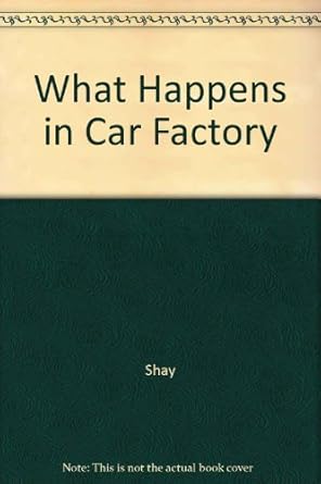 what happens in a car factory 1st edition arthur shay 0809286017, 978-0809286010