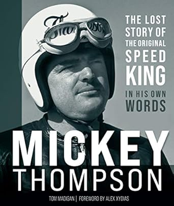 mickey thompson the lost story of the original speed king in his own words 1st edition tom madigan ,alex